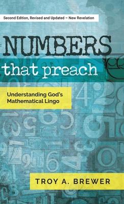 Numbers That Preach: Understanding God's Mathematical Lingo - Troy A. Brewer