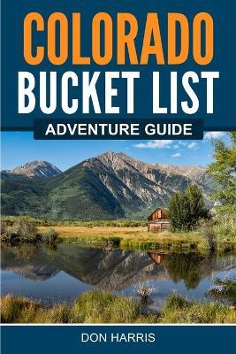 Colorado Bucket List Adventure Guide - Don Harris