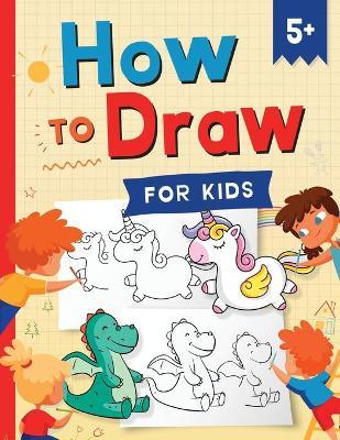 How to Draw for Kids: How to Draw 101 Cute Things for Kids Ages 5+ - Fun & Easy Simple Step by Step Drawing Guide to Learn How to Draw Cute - Kap Press
