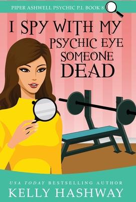 I Spy with My Psychic Eye Someone Dead - Kelly Hashway