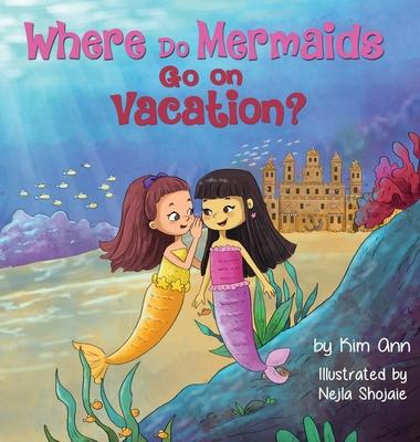 Where Do Mermaids Go on Vacation? - Kim Ann