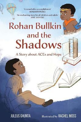Rohan Bullkin and the Shadows: A Story about ACEs and Hope - Juleus Ghunta
