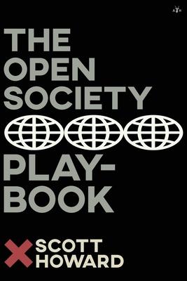 The Open Society Playbook - Scott Howard