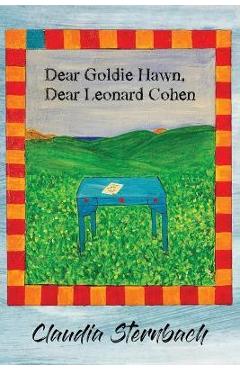 Coperta cărții 'Dear Goldie Hawn, Dear Leonard Cohen - Claudia Sternbach'