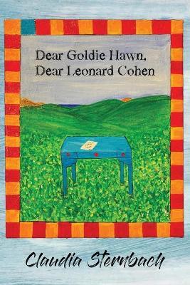 Dear Goldie Hawn, Dear Leonard Cohen - Claudia Sternbach