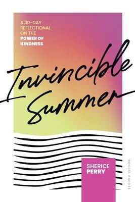 Invincible Summer: A 30-Day Reflectional on the Power of Kindness - Sherice Perry