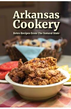 Arkansas Cookery: Retro Recipes from The Natural State - Kat Robinson