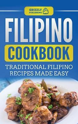 Filipino Cookbook: Traditional Filipino Recipes Made Easy - Grizzly Publishing