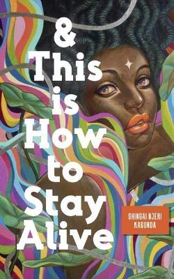 And This Is How to Stay Alive - Shingai Kagunda