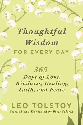 Thoughtful Wisdom for Every Day: 365 Days of Love, Kindness, Healing, Faith, and Peace - Leo Tolstoy