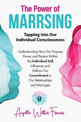 The Power of Marrsing: Tapping into Our Individual Consciousness - Angella Watkis Francis