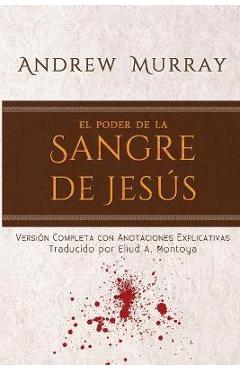 Poza produsului El poder de la sangre de Jes�s: Versi�n completa con anotaciones explicativas - Andrew Murray