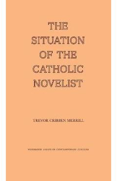 Coperta cărții 'The Situation of the Catholic Novelist - Trevor Cribben Merrill'
