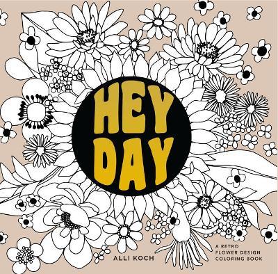 Heyday: A Retro Flower Design Coloring Book - Alli Koch