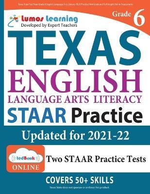 Texas State Test Prep: Grade 6 English Language Arts Literacy (ELA) Practice Workbook and Full-length Online Assessments - Lumos Learning