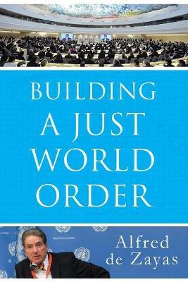 Building a Just World Order - Alfred De Zayas