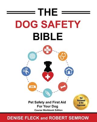 The Dog Safety Bible: Dog Safety and First Aid For Your Dog - Denise Fleck