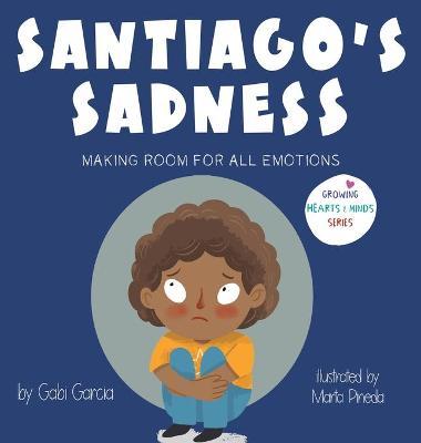 Santiago's Sadness: Making room for all emotions - Gabi Garcia