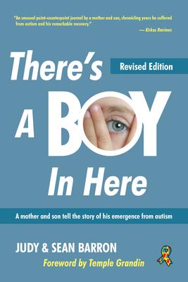 There's a Boy in Here, Revised Edition: A Mother and Son Tell the Story of His Emergence from the Bonds of Autism - Sean Barron
