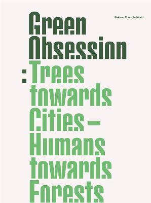 Green Obsession: Trees Towards Cities, Humans Towards Forests - Stefano Boeri