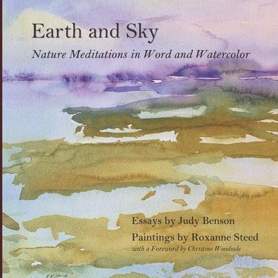 Earth and Sky: Nature Meditations in Word and Watercolor - Roxanne Steed