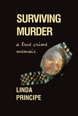 Surviving Murder: A True-Crime Memoir - Linda Principe