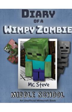 Diary of a Minecraft Wimpy Zombie Book 1: Middle School (Unofficial Minecraft Series) - Mc Steve
