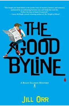 Poza produsului The Good Byline: A Riley Ellison Mystery - Jill Orr