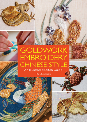 Goldwork Embroidery Chinese Style: An Illustrated Stitch Guide - Daiyu Chen