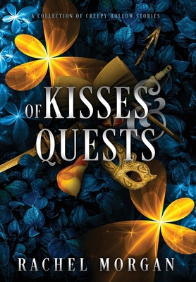 Of Kisses & Quests: A Collection of Creepy Hollow Stories - Rachel Morgan