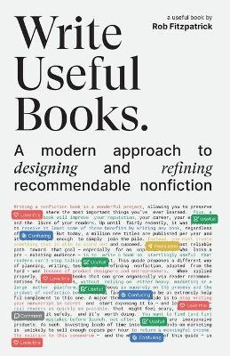 Write Useful Books: A modern approach to designing and refining recommendable nonfiction - Rob Fitzpatrick