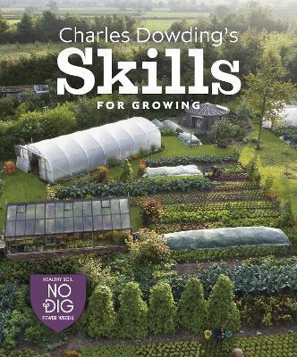 Charles Dowding's Skills for Growing: Sowing, Spacing, Planting, Picking, Watering and More - Charles Dowding