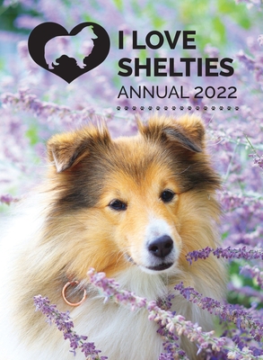 I Love Shelties Annual 2022 - Tecassia Publishing