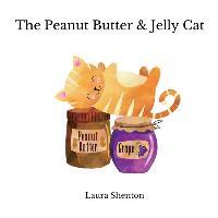 The Peanut Butter & Jelly Cat - Laura Shenton