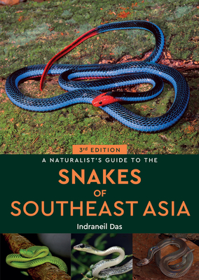 A Naturalist's Guide to the Snakes of Southeast Asia 3rd - Indraneil Das