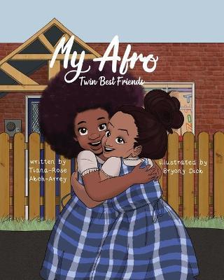 My Afro: My Twin Best Friend - Tiana-rose Akoh-arrey