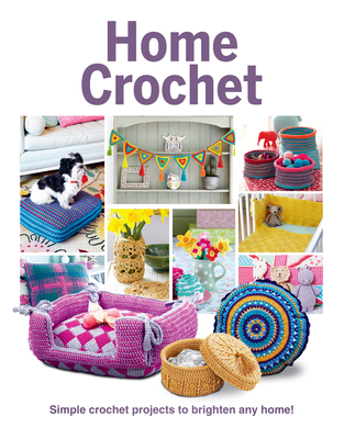 Home Crochet: Simple Crochet Projects to Brighten Any Home! - April Madden