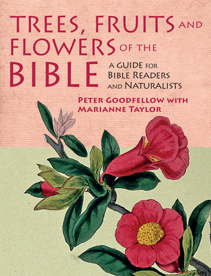 Trees, Fruits and Flowers of the Bible - Peter Goodfellow