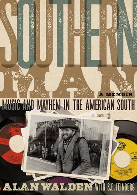 Southern Man: Music & Mayhem in the American South: A Memoir - Alan Walden