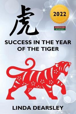 Success in the Year of the Tiger: Chinese Zodiac Horoscope 2022 - Linda Dearsley