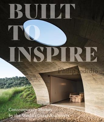Built to Inspire: Contemporary Homes by the World's Great Architects - Philip Jodidio