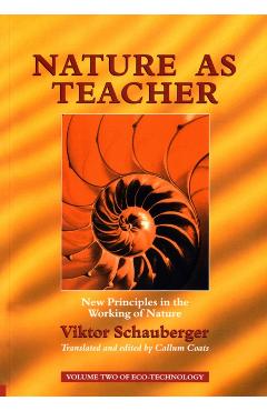 Nature as Teacher: New Principles in the Working of Nature - Viktor Schauberger