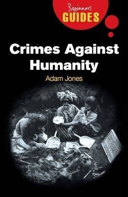 Crimes Against Humanity: A Beginner's Guide - Adam Jones