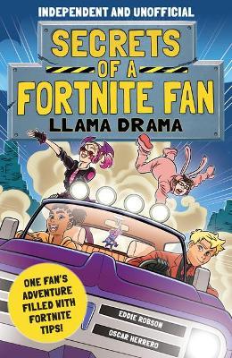 Secrets of a Fortnite Fan 3: Llama Drama (Independent & Unofficial): One Fan's Adventure Filled with Fortnite Tips! - Eddie Robson