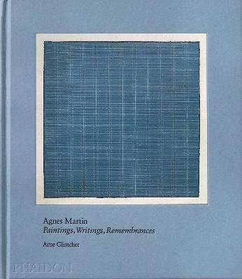 Agnes Martin: Painting, Writings, Remembrances - Arne Glimcher