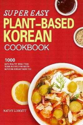 The Super Easy Korean Vegan Cookbook - Nathy Lirkett