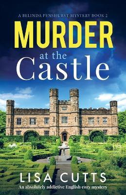 Murder at the Castle: An absolutely addictive English cozy mystery - Lisa Cutts