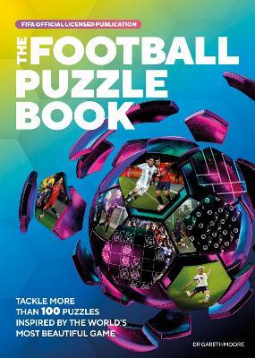 The Fifa Football Puzzle Book: Tackle More Than 100 Puzzles Inspired by the World's Most Beautiful Game - Gareth Moore