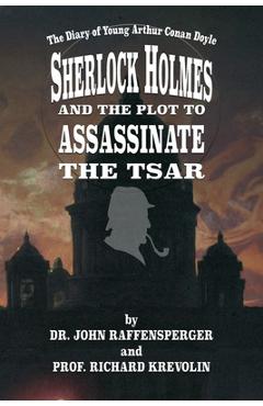 Coperta cărții 'Sherlock Holmes and The Plot To Assassinate The Tsar - John Raffensperger'