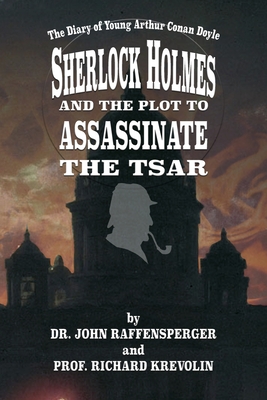 Sherlock Holmes and The Plot To Assassinate The Tsar - John Raffensperger